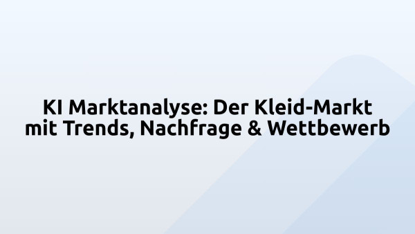 KI Marktanalyse: Der Kleid-Markt mit Trends, Nachfrage & Wettbewerb