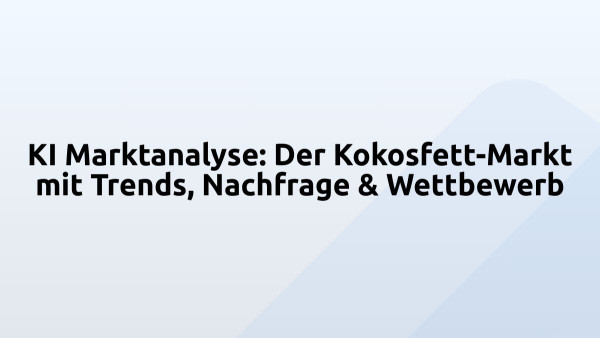 KI Marktanalyse: Der Kokosfett-Markt mit Trends, Nachfrage & Wettbewerb