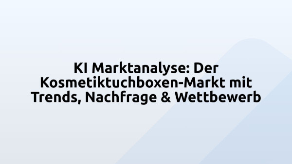 KI Marktanalyse: Der Kosmetiktuchboxen-Markt mit Trends, Nachfrage & Wettbewerb