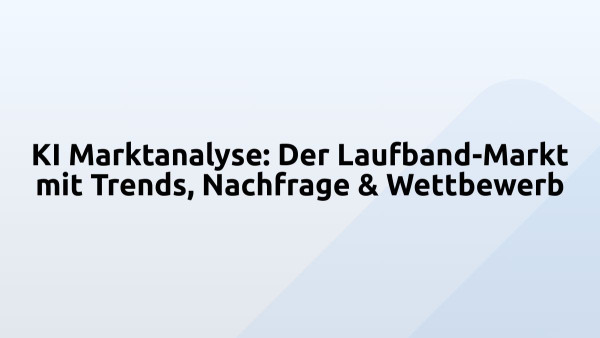 KI Marktanalyse: Der Laufband-Markt mit Trends, Nachfrage & Wettbewerb