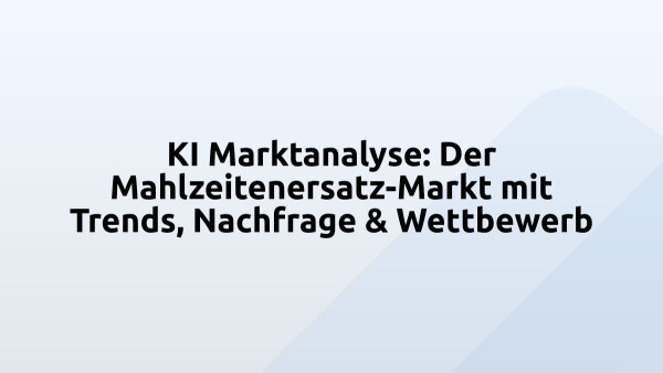 KI Marktanalyse: Der Mahlzeitenersatz-Markt mit Trends, Nachfrage & Wettbewerb