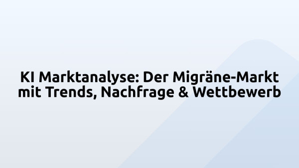 KI Marktanalyse: Der Migräne-Markt mit Trends, Nachfrage & Wettbewerb