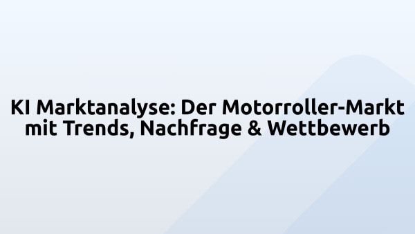 KI Marktanalyse: Der Motorroller-Markt mit Trends, Nachfrage & Wettbewerb