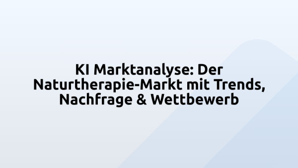 KI Marktanalyse: Der Naturtherapie-Markt mit Trends, Nachfrage & Wettbewerb