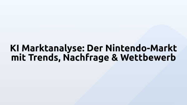 KI Marktanalyse: Der Nintendo-Markt mit Trends, Nachfrage & Wettbewerb