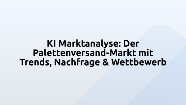 KI Marktanalyse: Der Palettenversand-Markt mit Trends, Nachfrage & Wettbewerb