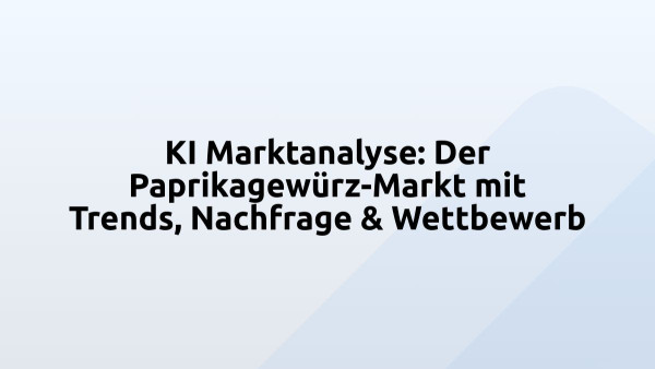 KI Marktanalyse: Der Paprikagewürz-Markt mit Trends, Nachfrage & Wettbewerb