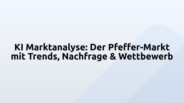 KI Marktanalyse: Der Pfeffer-Markt mit Trends, Nachfrage & Wettbewerb