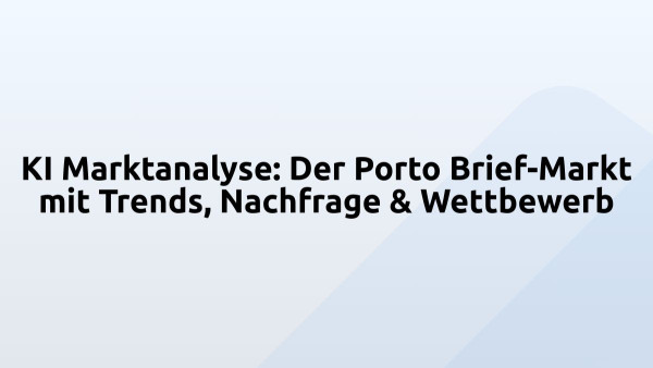 KI Marktanalyse: Der Porto Brief-Markt mit Trends, Nachfrage & Wettbewerb