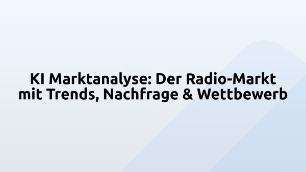 KI Marktanalyse: Der Radio-Markt mit Trends, Nachfrage & Wettbewerb