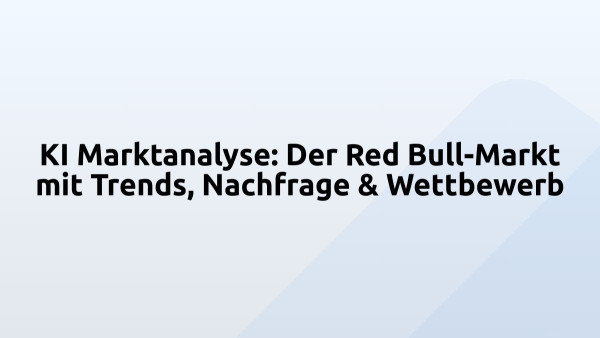KI Marktanalyse: Der Red Bull-Markt mit Trends, Nachfrage & Wettbewerb