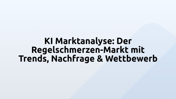 KI Marktanalyse: Der Regelschmerzen-Markt mit Trends, Nachfrage & Wettbewerb