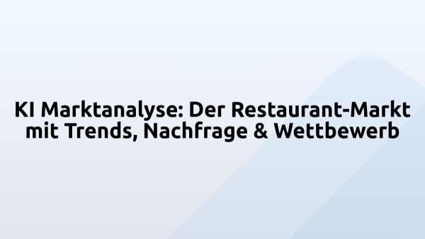 KI Marktanalyse: Der Restaurant-Markt mit Trends, Nachfrage & Wettbewerb