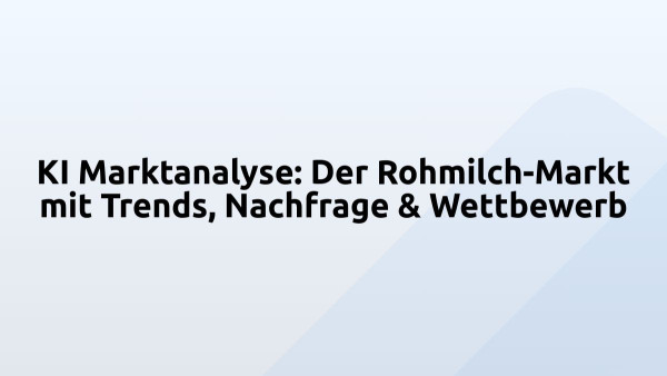 KI Marktanalyse: Der Rohmilch-Markt mit Trends, Nachfrage & Wettbewerb
