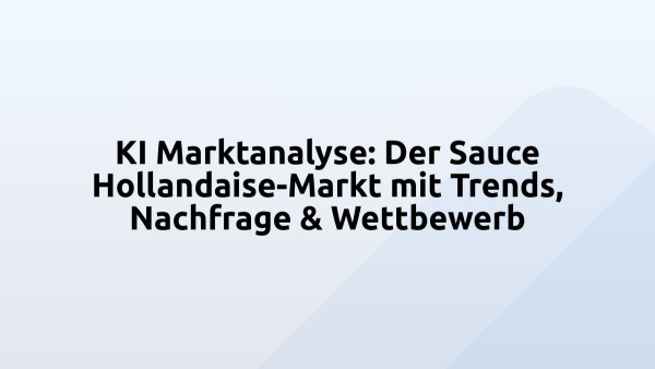 KI Marktanalyse: Der Sauce Hollandaise-Markt mit Trends, Nachfrage & Wettbewerb