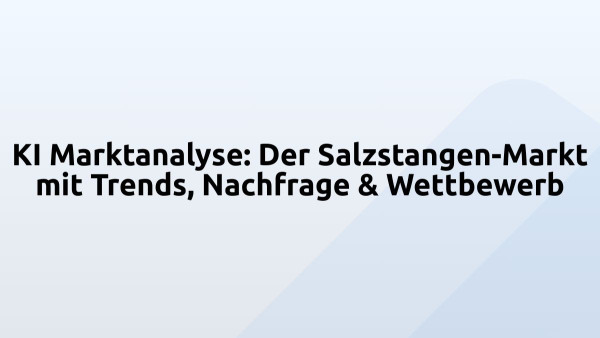 KI Marktanalyse: Der Salzstangen-Markt mit Trends, Nachfrage & Wettbewerb