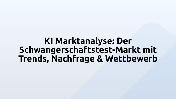 KI Marktanalyse: Der Schwangerschaftstest-Markt mit Trends, Nachfrage & Wettbewerb