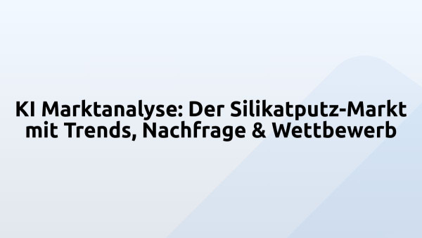 KI Marktanalyse: Der Silikatputz-Markt mit Trends, Nachfrage & Wettbewerb