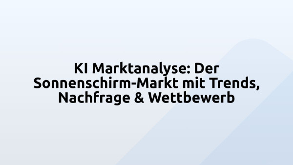 KI Marktanalyse: Der Sonnenschirm-Markt mit Trends, Nachfrage & Wettbewerb