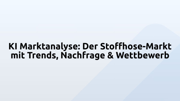 KI Marktanalyse: Der Stoffhose-Markt mit Trends, Nachfrage & Wettbewerb