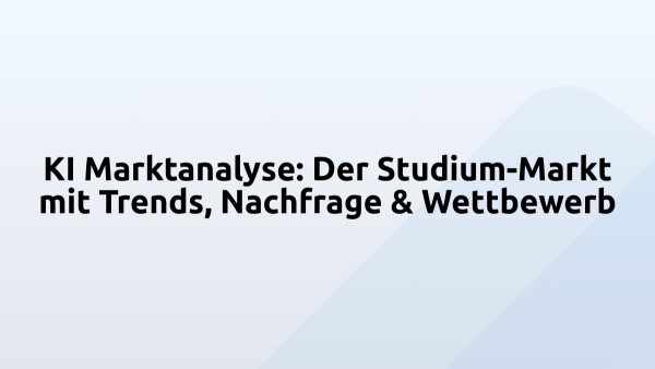 KI Marktanalyse: Der Studium-Markt mit Trends, Nachfrage & Wettbewerb