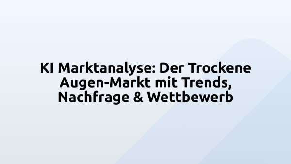 KI Marktanalyse: Der Trockene Augen-Markt mit Trends, Nachfrage & Wettbewerb
