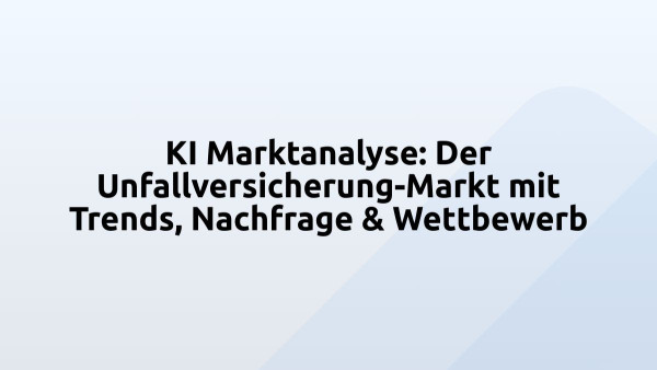 KI Marktanalyse: Der Unfallversicherung-Markt mit Trends, Nachfrage & Wettbewerb