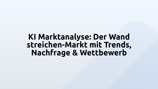 KI Marktanalyse: Der Wand streichen-Markt mit Trends, Nachfrage & Wettbewerb