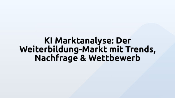 KI Marktanalyse: Der Weiterbildung-Markt mit Trends, Nachfrage & Wettbewerb
