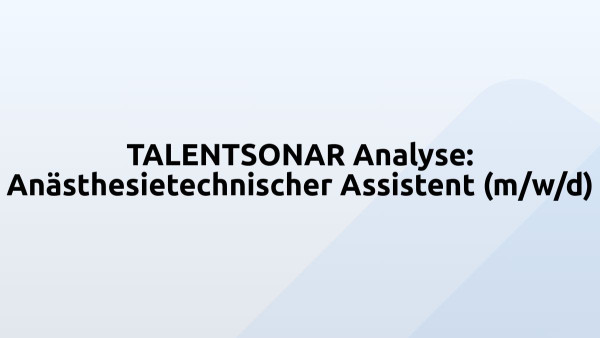TALENTSONAR Analyse: Anästhesietechnischer Assistent (m/w/d)