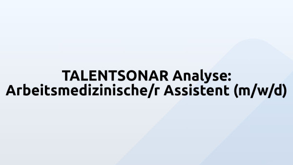 TALENTSONAR Analyse: Arbeitsmedizinische/r Assistent (m/w/d)