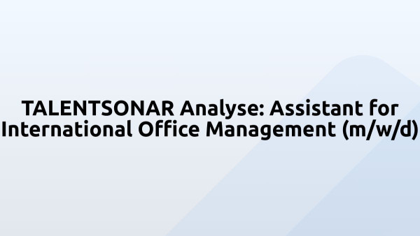 TALENTSONAR Analyse: Assistant for International Office Management (m/w/d)