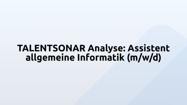 TALENTSONAR Analyse: Assistent allgemeine Informatik (m/w/d)