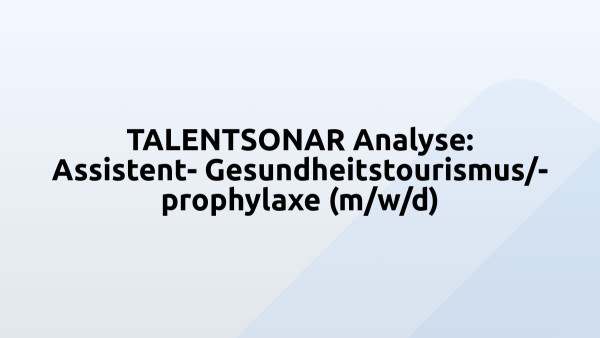 TALENTSONAR Analyse: Assistent- Gesundheitstourismus/-prophylaxe (m/w/d)