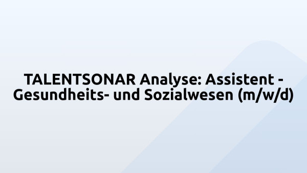 TALENTSONAR Analyse: Assistent - Gesundheits- und Sozialwesen (m/w/d)