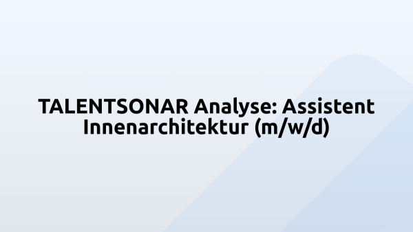 TALENTSONAR Analyse: Assistent Innenarchitektur (m/w/d)