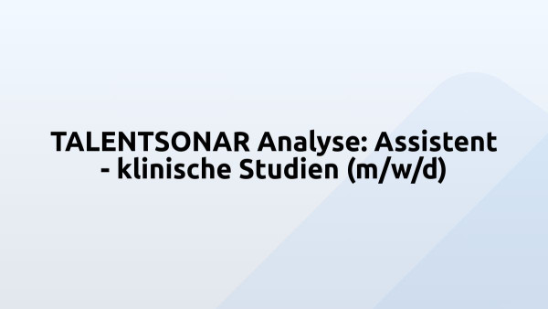 TALENTSONAR Analyse: Assistent - klinische Studien (m/w/d)