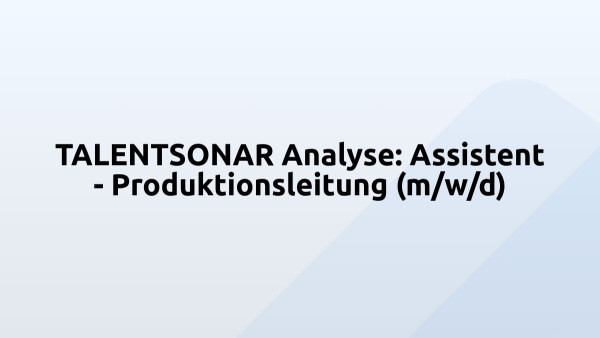 TALENTSONAR Analyse: Assistent - Produktionsleitung (m/w/d)