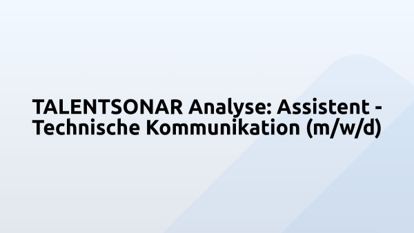 TALENTSONAR Analyse: Assistent - Technische Kommunikation (m/w/d)