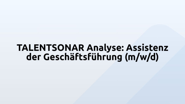 TALENTSONAR Analyse: Assistenz der Geschäftsführung (m/w/d)