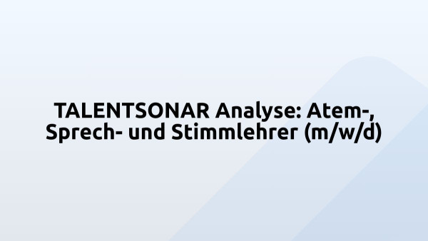 TALENTSONAR Analyse: Atem-, Sprech- und Stimmlehrer (m/w/d)