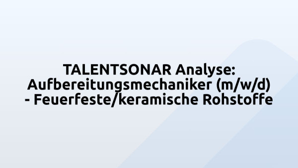TALENTSONAR Analyse: Aufbereitungsmechaniker (m/w/d) - Feuerfeste/keramische Rohstoffe