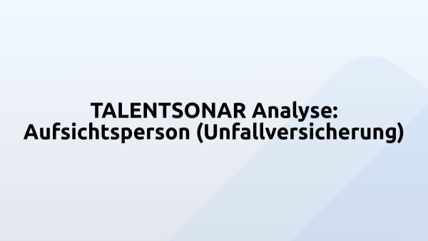 TALENTSONAR Analyse: Aufsichtsperson (Unfallversicherung)