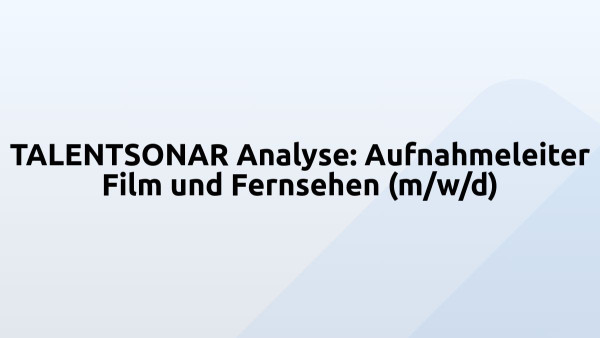 TALENTSONAR Analyse: Aufnahmeleiter Film und Fernsehen (m/w/d)