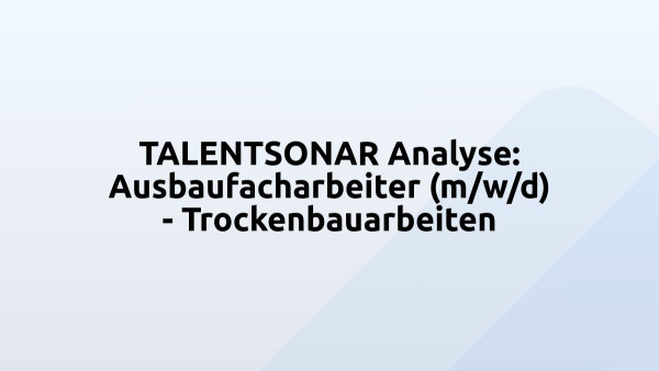 TALENTSONAR Analyse: Ausbaufacharbeiter (m/w/d) - Trockenbauarbeiten