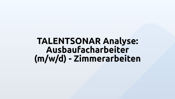 TALENTSONAR Analyse: Ausbaufacharbeiter (m/w/d) - Zimmerarbeiten