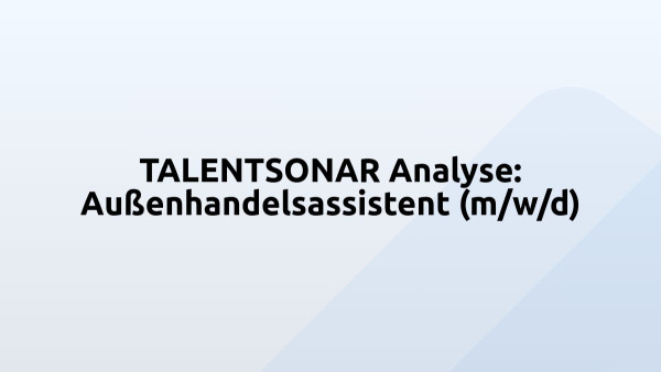 TALENTSONAR Analyse: Außenhandelsassistent (m/w/d)