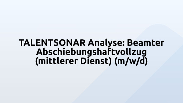 TALENTSONAR Analyse: Beamter Abschiebungshaftvollzug (mittlerer Dienst) (m/w/d)