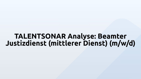 TALENTSONAR Analyse: Beamter Justizdienst (mittlerer Dienst) (m/w/d)