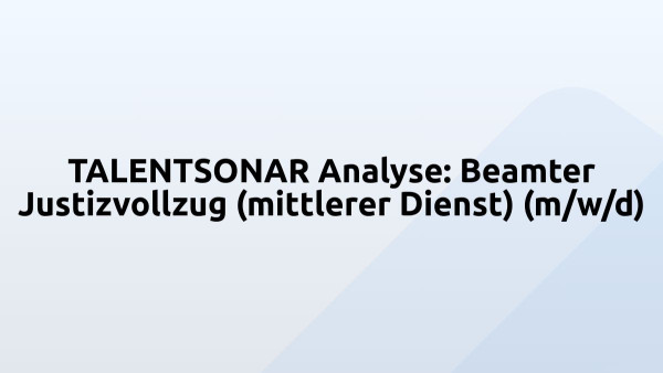 TALENTSONAR Analyse: Beamter Justizvollzug (mittlerer Dienst) (m/w/d)